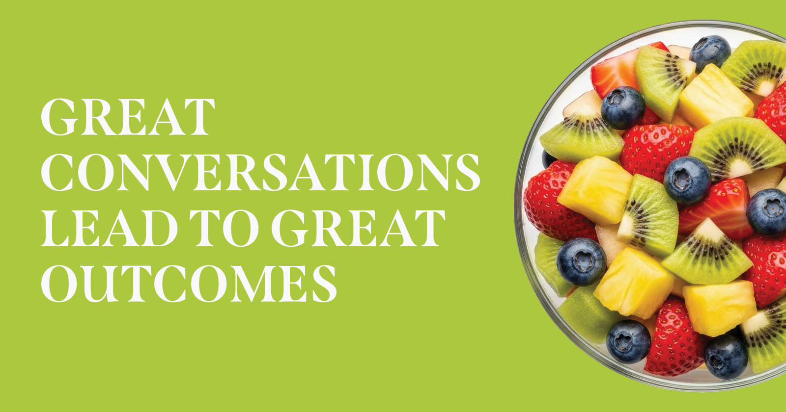 Great Conversations Lead To Great Outcomes