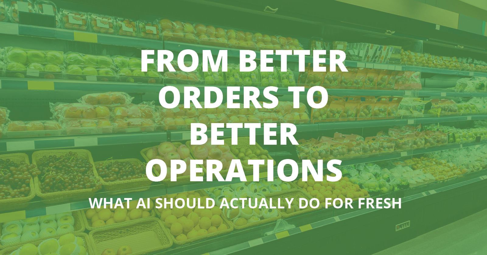 From Better Orders to Better Operations